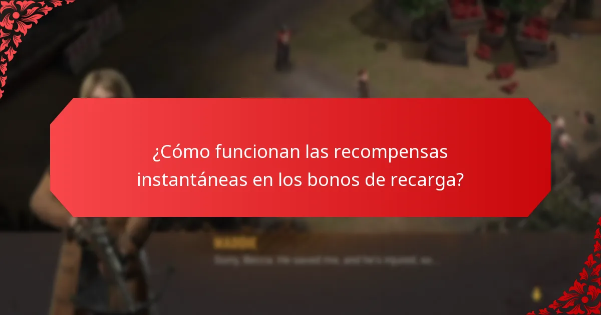 ¿Cómo funcionan las recompensas instantáneas en los bonos de recarga?