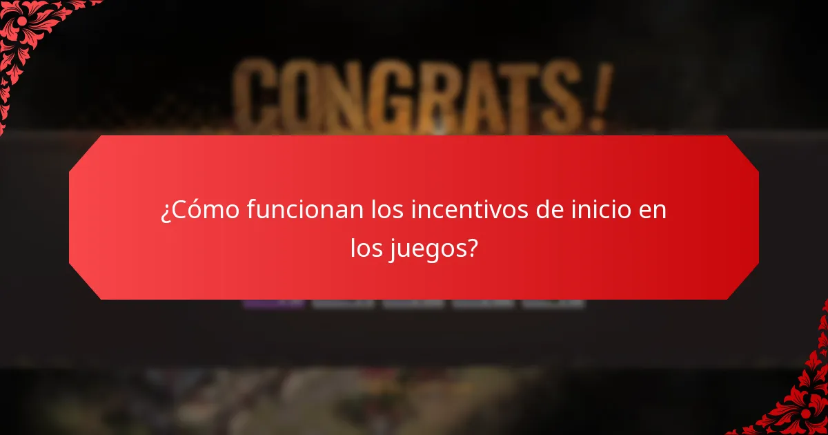 ¿Cómo funcionan los incentivos de inicio en los juegos?