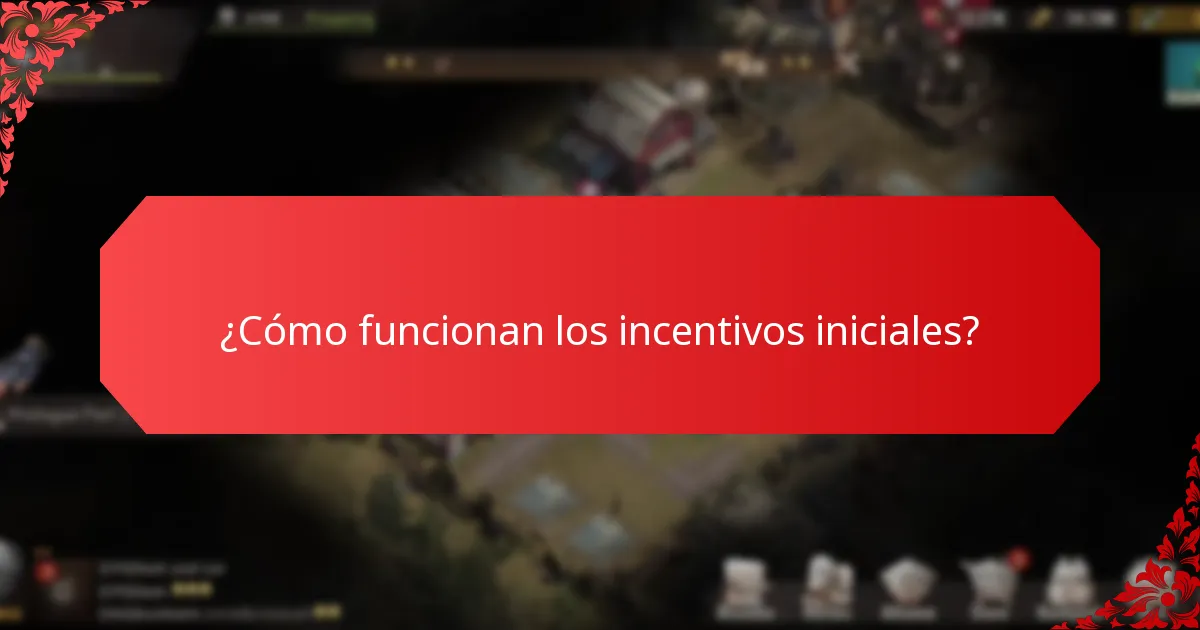 ¿Cómo funcionan los incentivos iniciales?