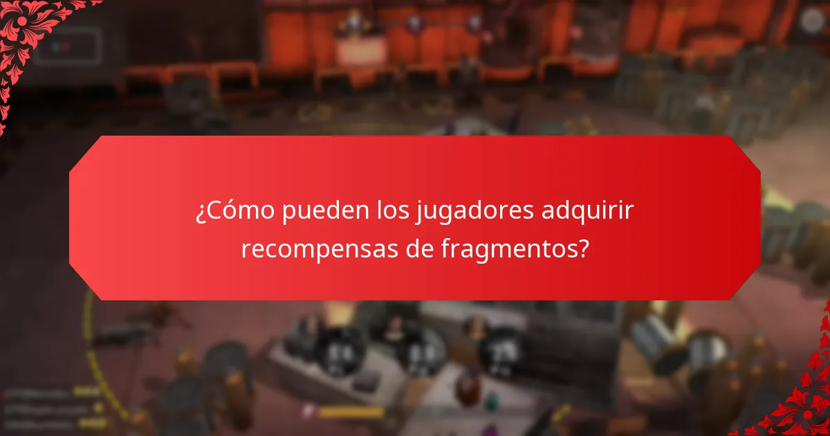 ¿Cómo pueden los jugadores adquirir recompensas de fragmentos?