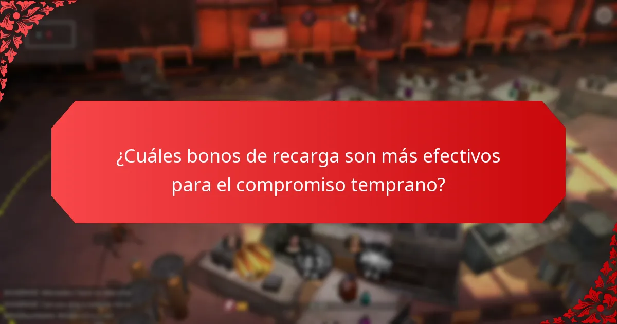 ¿Cuáles bonos de recarga son más efectivos para el compromiso temprano?