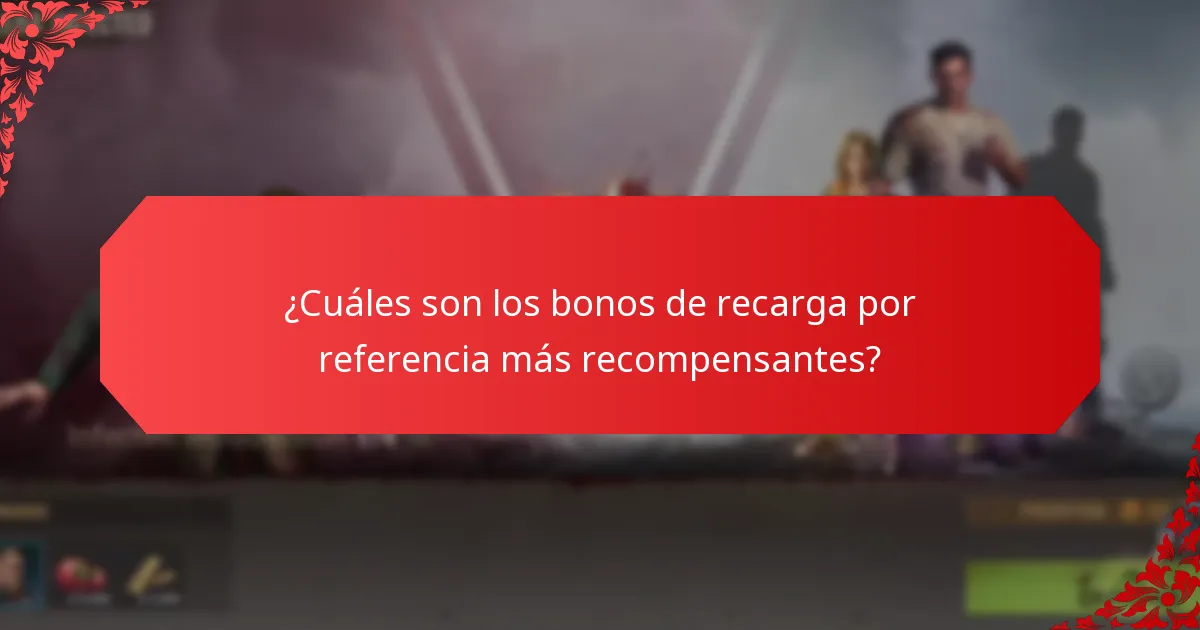 ¿Cuáles son los bonos de recarga por referencia más recompensantes?