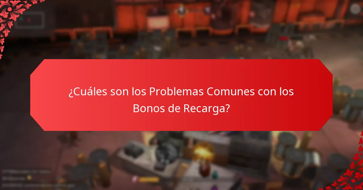 ¿Cuáles son los Problemas Comunes con los Bonos de Recarga?