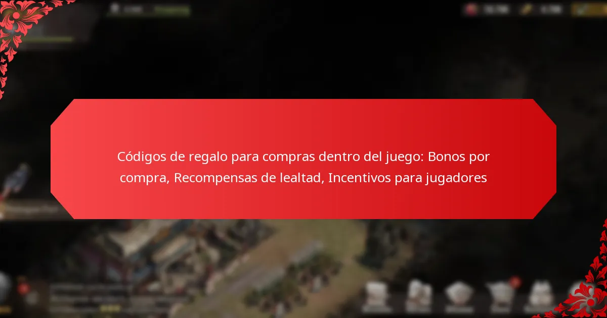 Códigos de regalo para compras dentro del juego: Bonos por compra, Recompensas de lealtad, Incentivos para jugadores