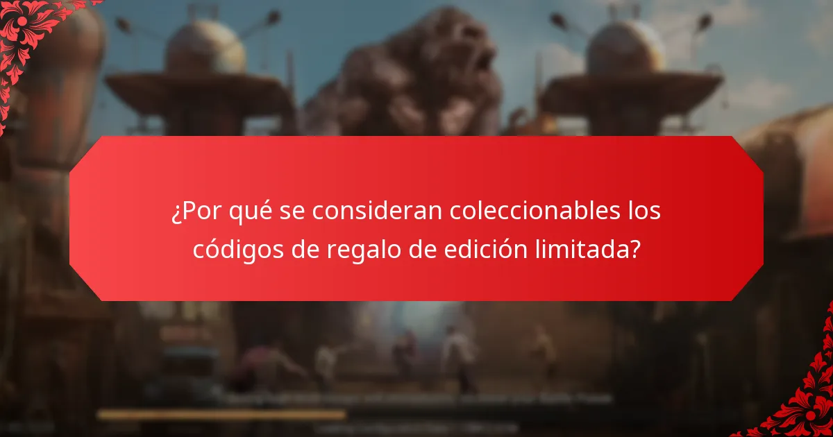 ¿Cuáles son los riesgos asociados con los códigos de regalo de edición limitada?