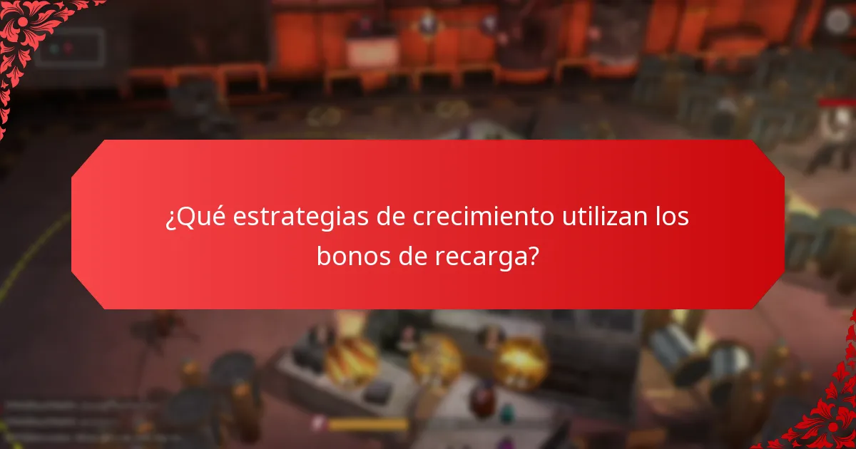 ¿Qué estrategias de crecimiento utilizan los bonos de recarga?